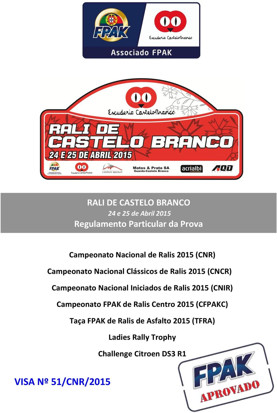 Nacional Iniciados de Ralis 2015 (CNIR) Campeonato FPAK de Ralis Centro 2015 (CFPAKC) Taça