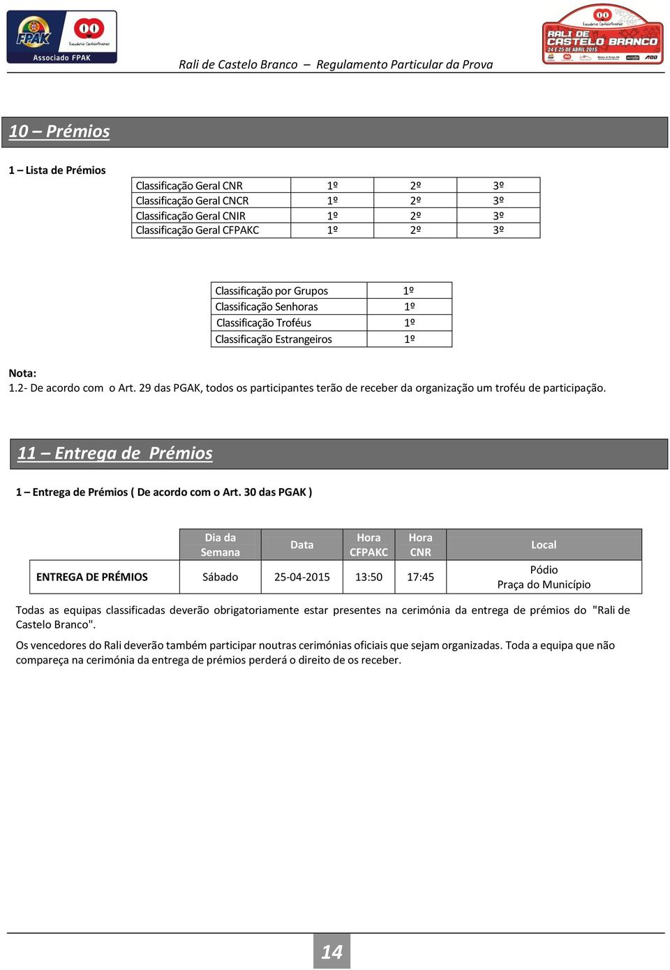 29 das PGAK, todos os participantes terão de receber da organização um troféu de participação. 11 Entrega de Prémios 1 Entrega de Prémios ( De acordo com o Art.