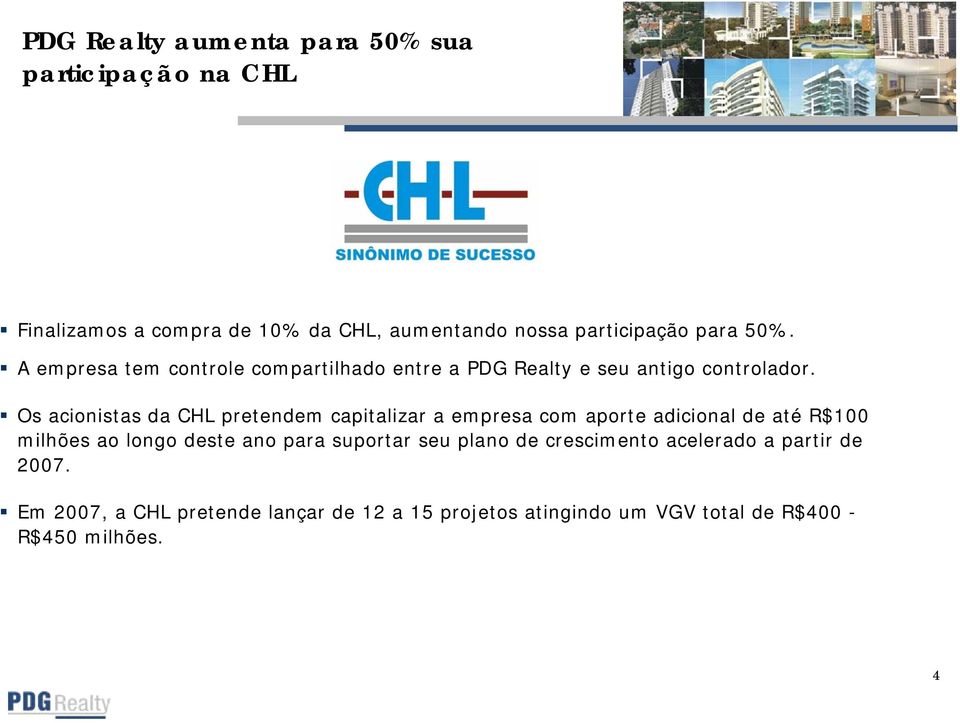 Os acionistas da CHL pretendem capitalizar a empresa com aporte adicional de até R$100 milhões ao longo deste ano para