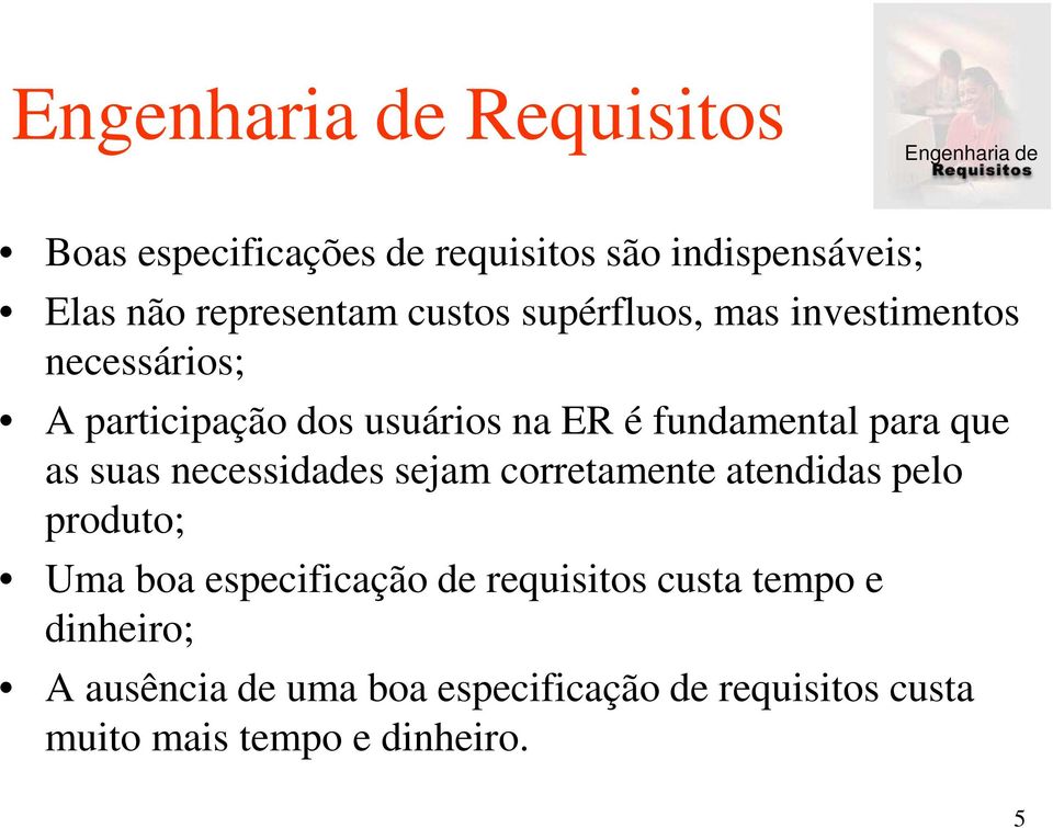 fundamental para que as suas necessidades sejam corretamente atendidas pelo produto; Uma boa especificação