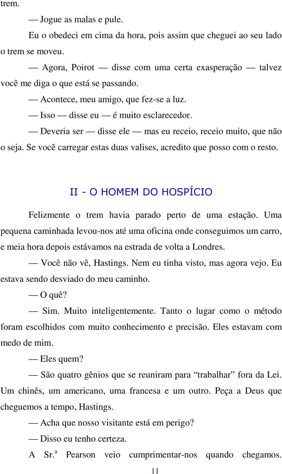 Se você carregar estas duas valises, acredito que posso com o resto. II - O HOMEM DO HOSPÍCIO Felizmente o trem havia parado perto de uma estação.