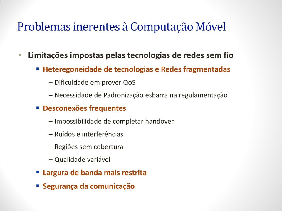 Padronização esbarra na regulamentação Desconexões frequentes Impossibilidade de completar handover