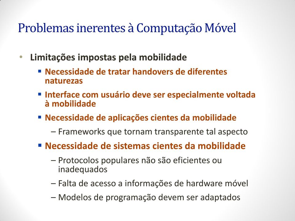mobilidade Frameworks que tornam transparente tal aspecto Necessidade de sistemas cientes da mobilidade Protocolos
