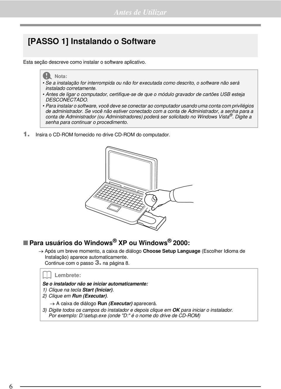 Antes de ligar o computador, certifique-se de que o módulo gravador de cartões USB esteja DESCONECTADO.