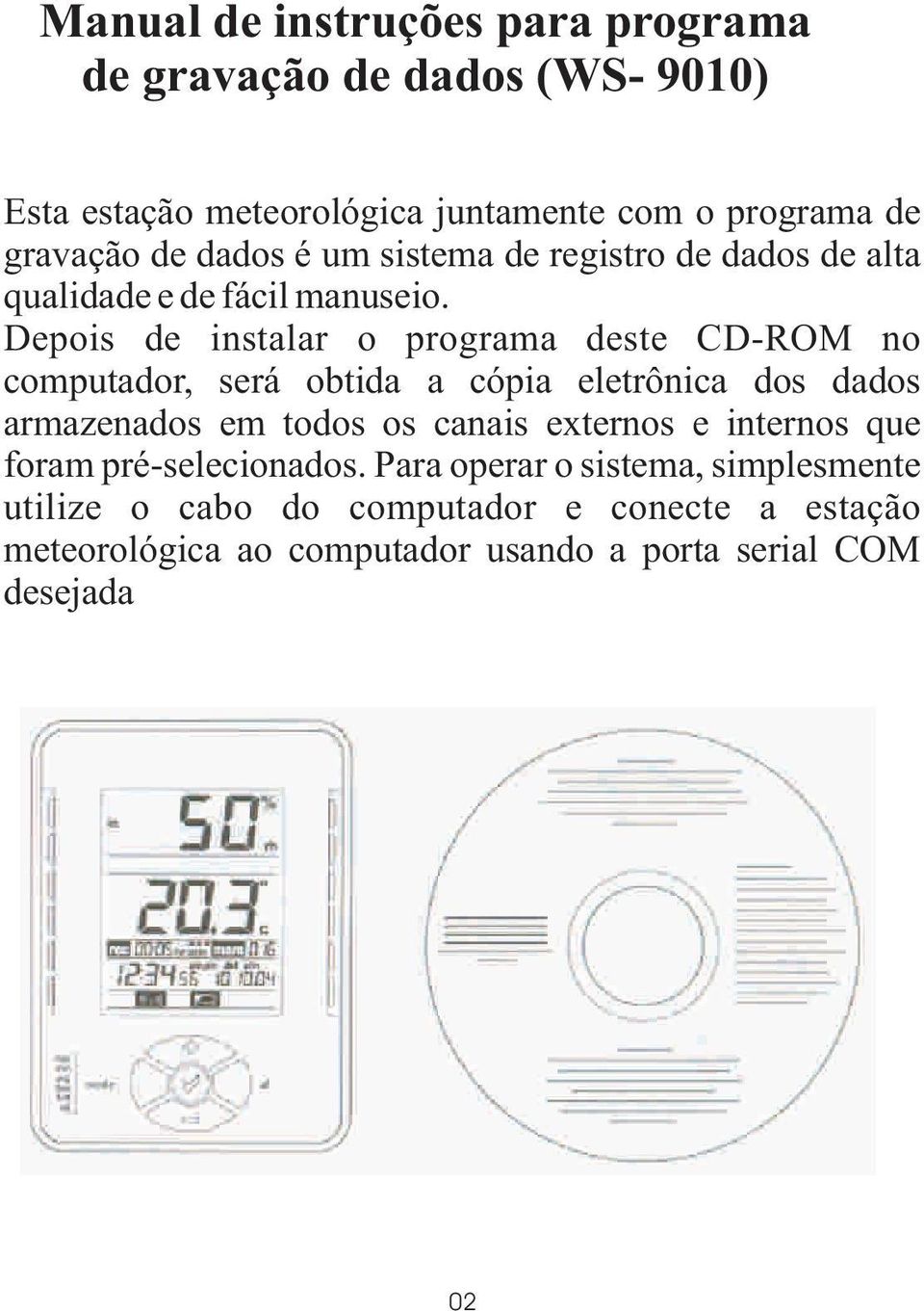 Depois de instalar o programa deste CD-ROM no computador, será obtida a cópia eletrônica dos dados armazenados em todos os canais