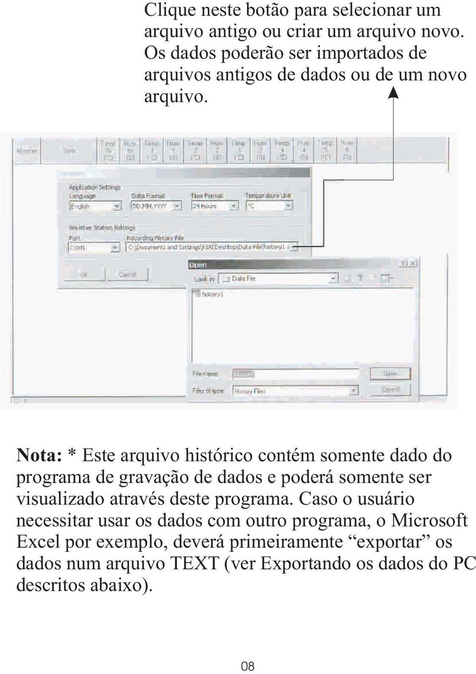 Nota: * Este arquivo histórico contém somente dado do programa de gravação de dados e poderá somente ser visualizado através