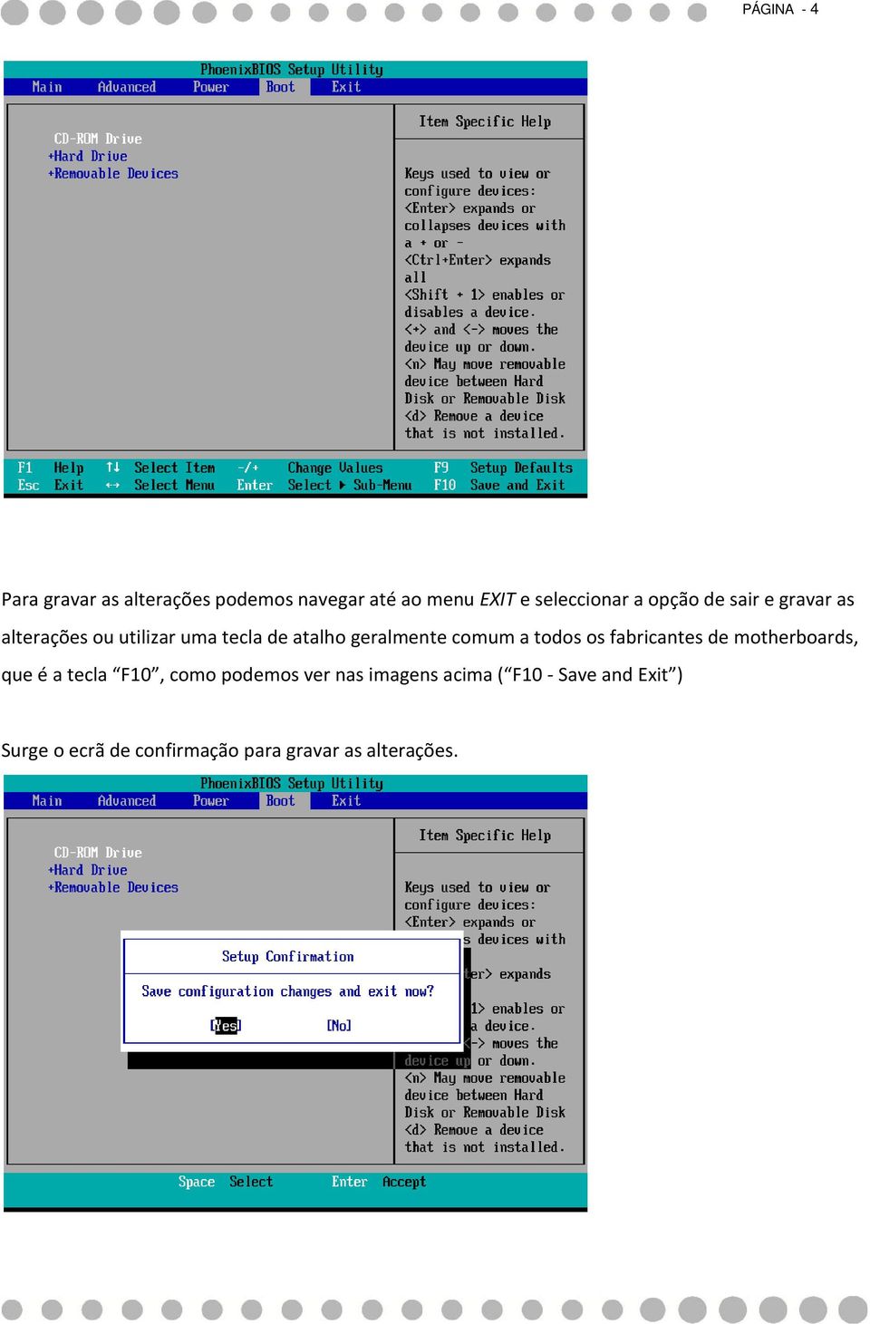 a todos os fabricantes de motherboards, que é a tecla F10, como podemos ver nas