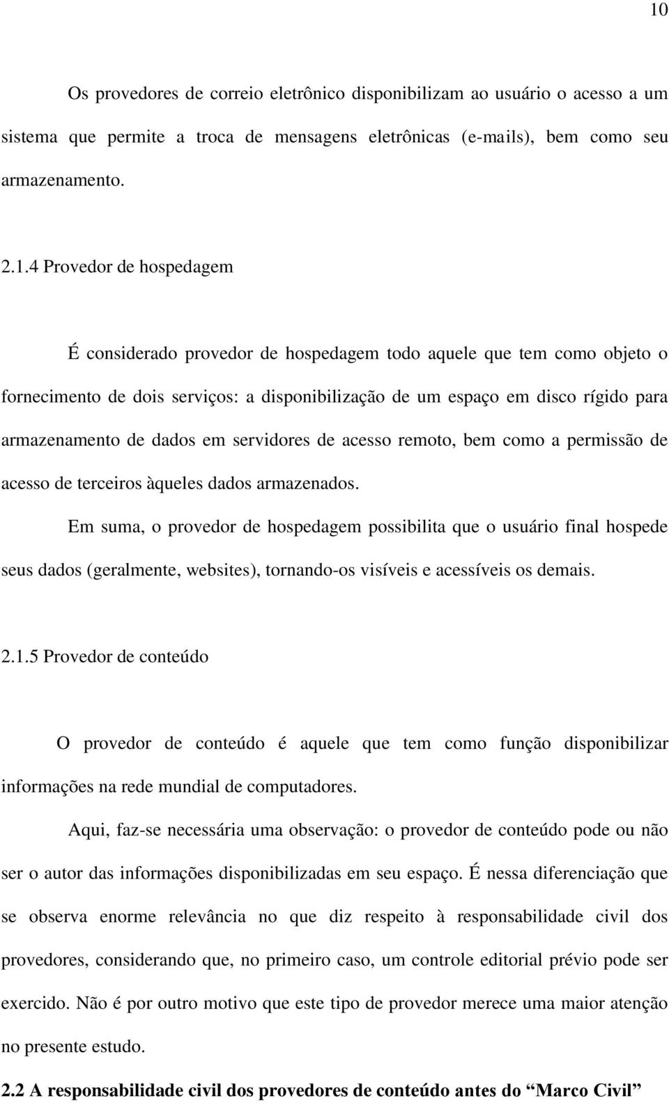 acesso remoto, bem como a permissão de acesso de terceiros àqueles dados armazenados.