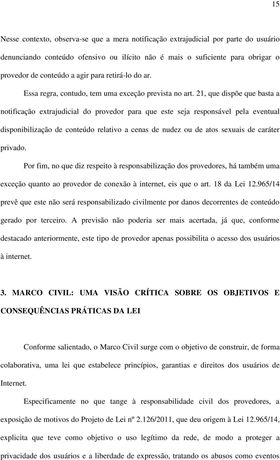 21, que dispõe que basta a notificação extrajudicial do provedor para que este seja responsável pela eventual disponibilização de conteúdo relativo a cenas de nudez ou de atos sexuais de caráter