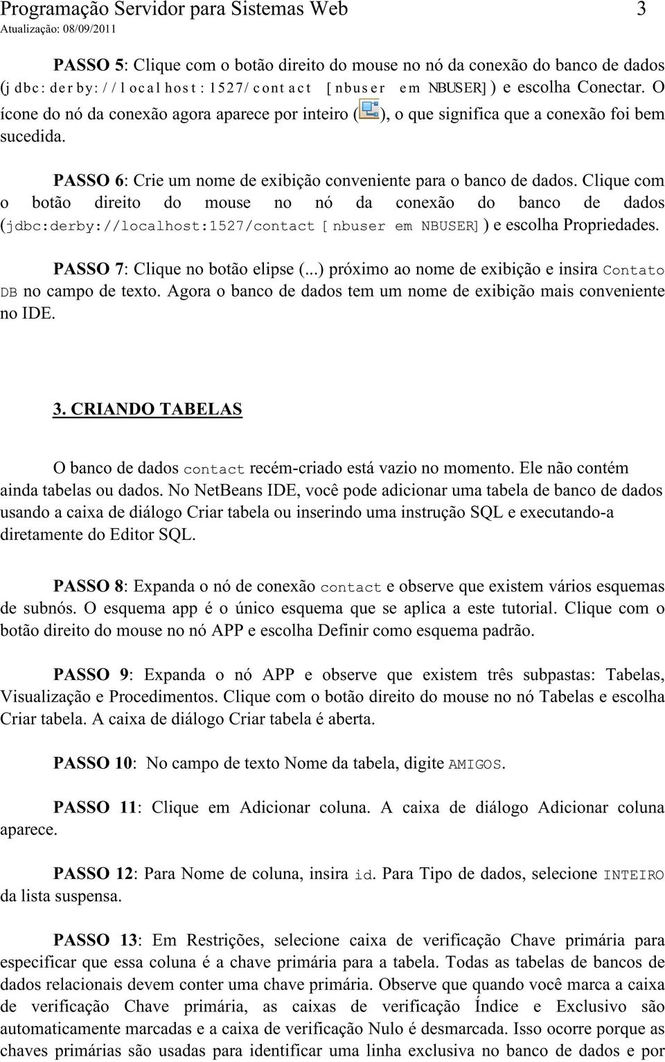 ), o que significa que a conexão foi bem PASSO 6: Crie um nome de exibição conveniente para o banco de dados.