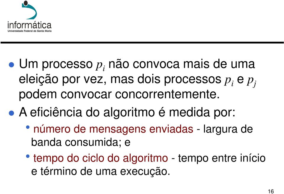 A eficiência do algoritmo é medida or: hnúmero de mensagens enviadas -