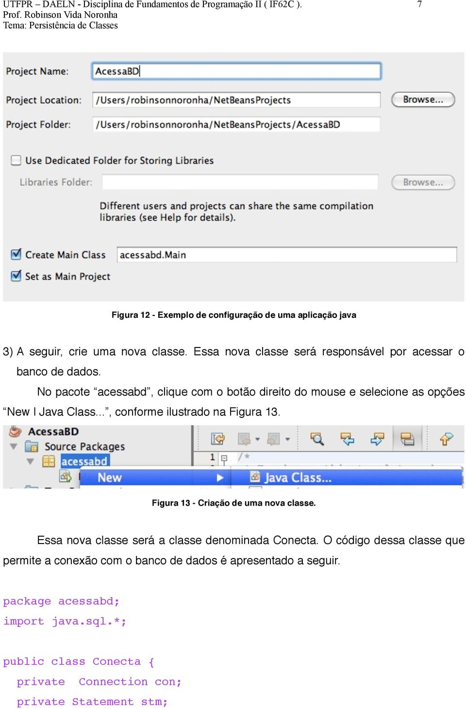 ! No pacote acessabd, clique com o botão direito do mouse e selecione as opções New Java Class..., conforme ilustrado na Figura 13.