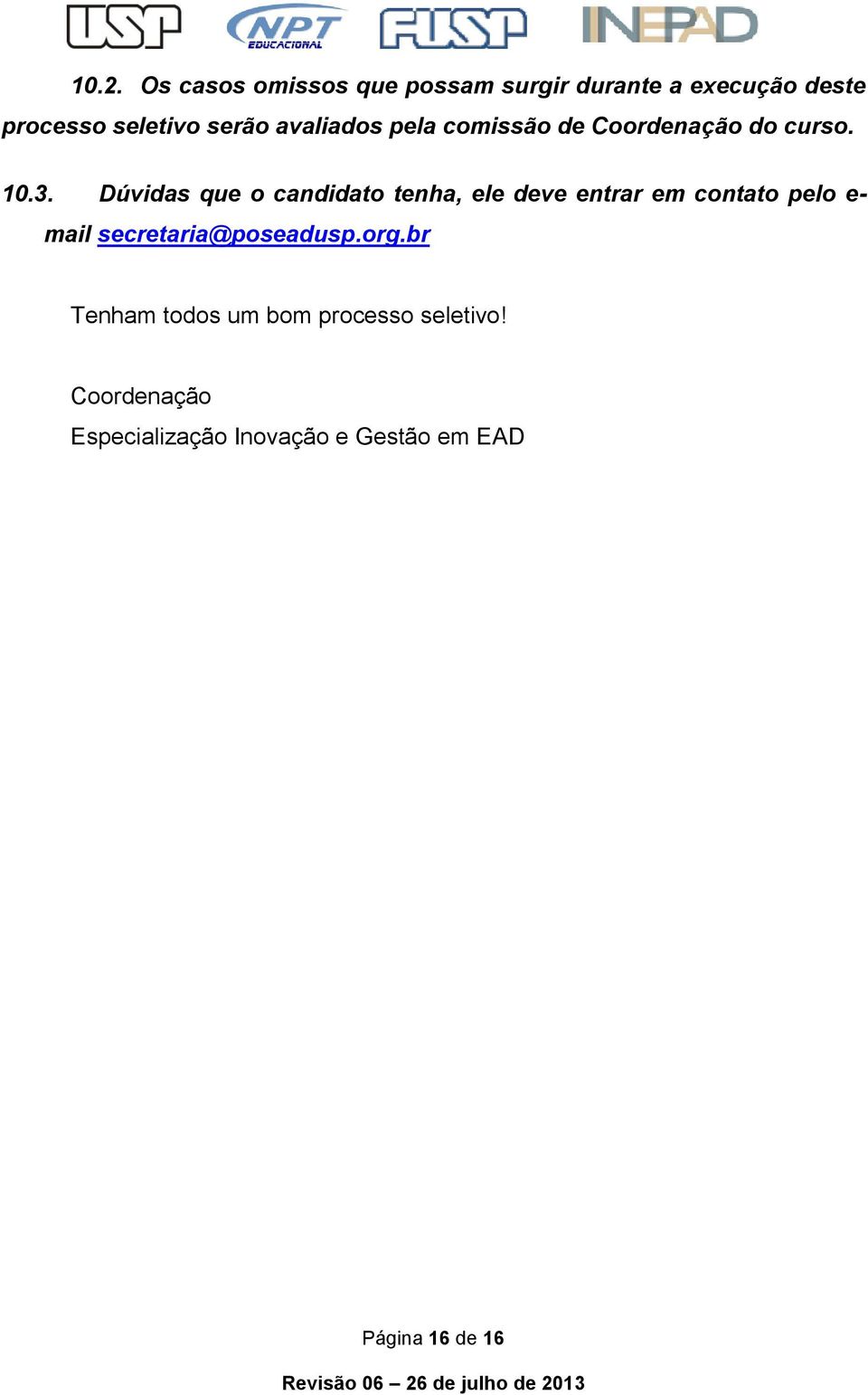 Dúvidas que o candidato tenha, ele deve entrar em contato pelo e- mail