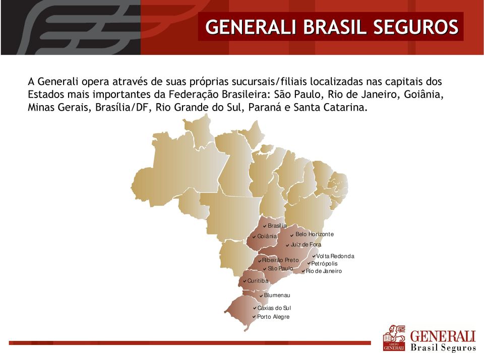 Gerais, Brasília/DF, Rio Grande do Sul, Paraná e Santa Catarina.
