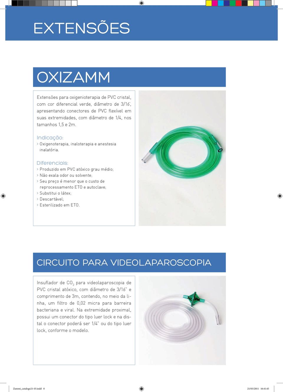 > Produzido em PVC atóxico grau médio; > Não exala odor ou solvente; > Seu preço é menor que o custo de reprocessamento ETO e autoclave; > Substitui o látex; > Descartável; CirCuito PArA