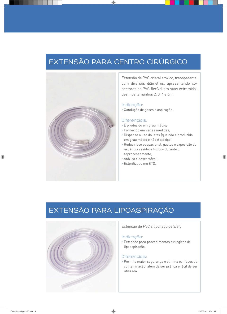 > É produzido em grau médio; > Fornecido em várias medidas; > Dispensa o uso do látex (que não é produzido em grau médio e não é atóxico); > Reduz risco ocupacional, gastos e exposição do