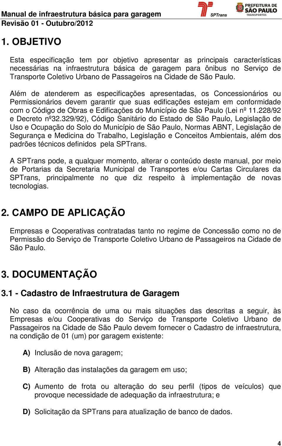 Além de atenderem as especificações apresentadas, os Concessionários ou Permissionários devem garantir que suas edificações estejam em conformidade com o Código de Obras e Edificações do Município de