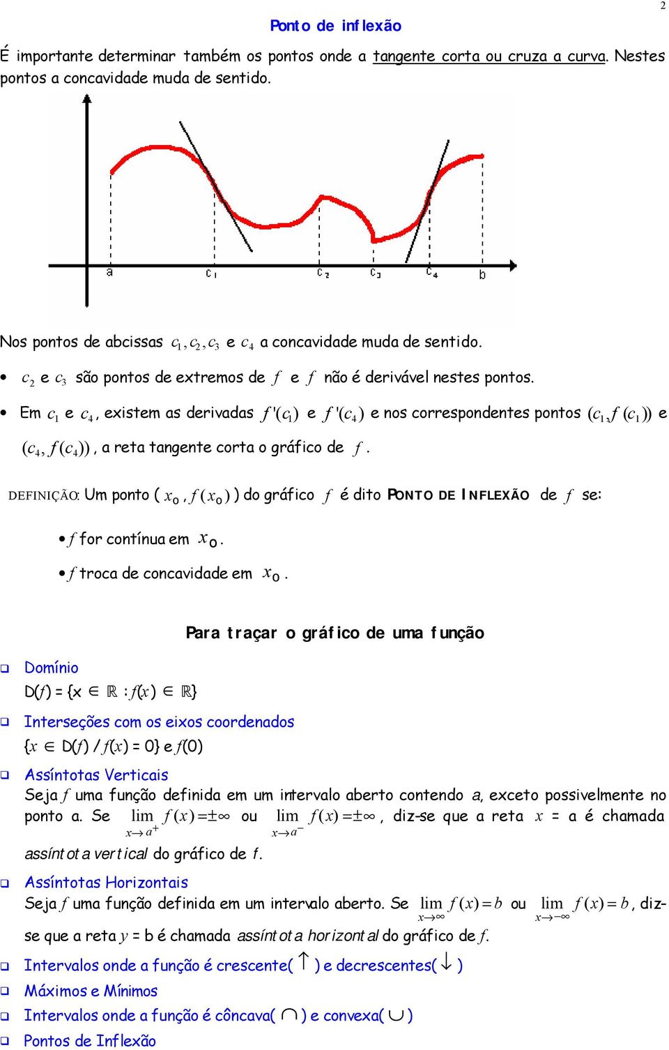 Em c 1 e c 4, existem as derivadas f '( c 1) e f '( c 4) e nos correspondentes pontos ( c1, f ( c 1)) e ( c4, f( c 4)), a reta tangente corta o gráfico de f.