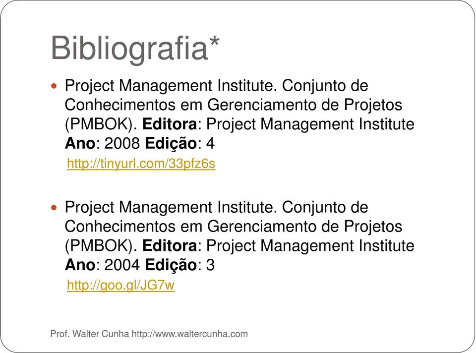 Editora: Project Management Institute Ano: 2008 Edição: 4 http://tinyurl.