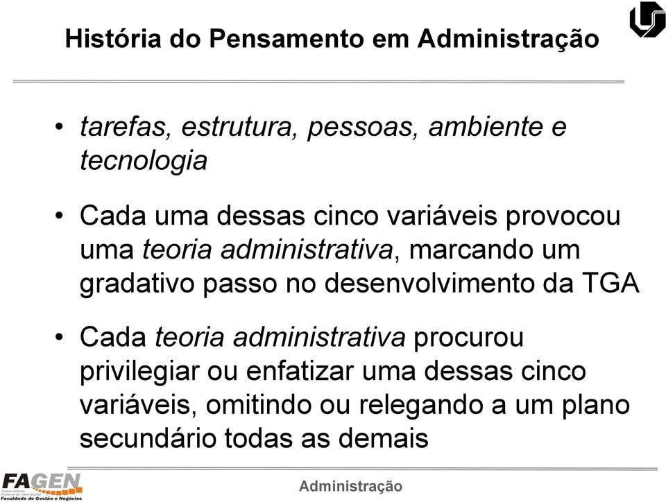 no desenvolvimento da TGA Cada teoria administrativa procurou privilegiar ou enfatizar