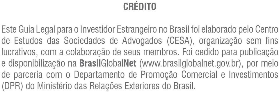 Foi cedido para publicação e disponibilização na BrasilGlobalNet (www.brasilglobalnet.gov.