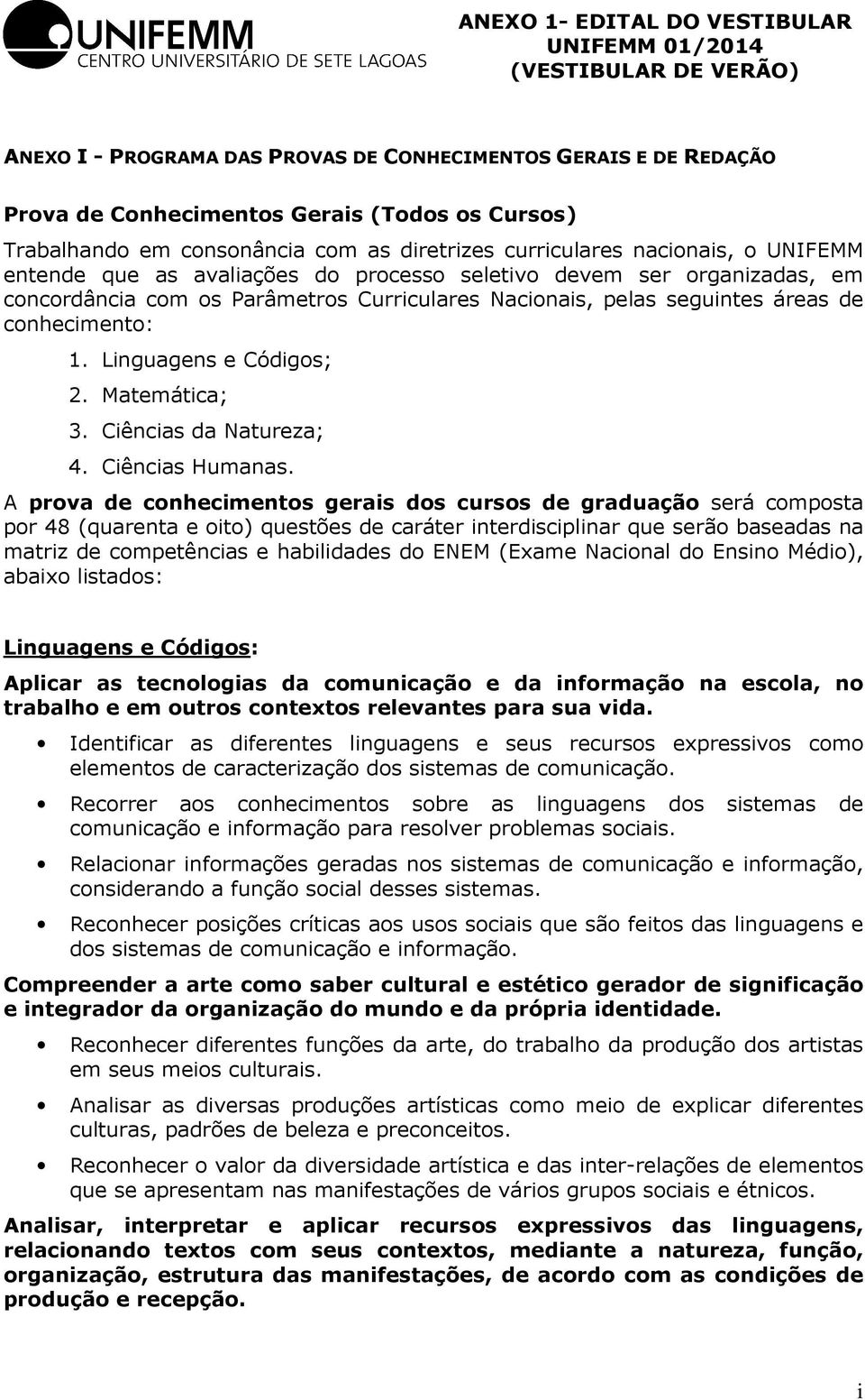 Matemática; 3. Ciências da Natureza; 4. Ciências Humanas.