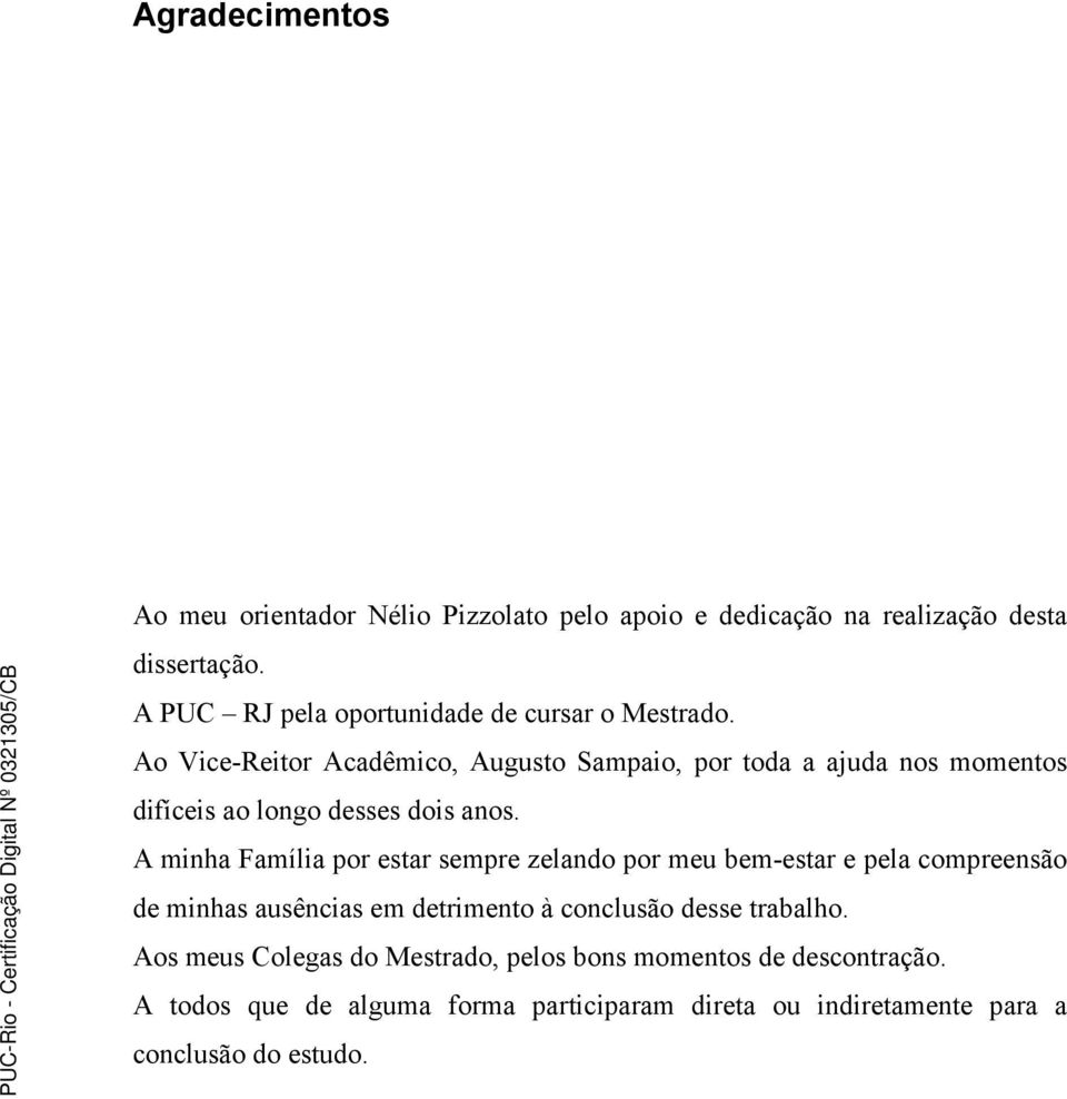 Ao Vice-Reitor Acadêmico, Augusto Sampaio, por toda a ajuda nos momentos difíceis ao longo desses dois anos.