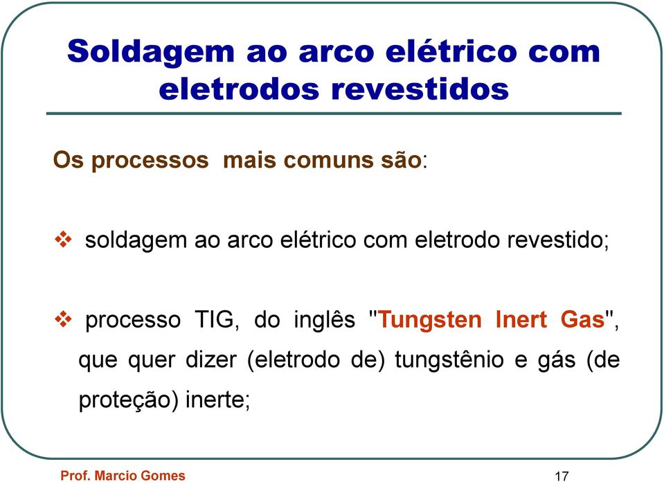 processo TIG, do inglês "Tungsten Inert Gas", que quer dizer