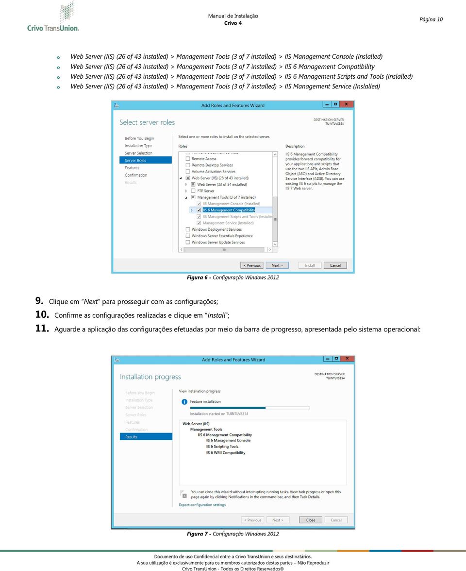 installed) > Management Tls (3 f 7 installed) > IIS Management Service (Inslalled) Figura 6 - Cnfiguraçã Windws 2012 9. Clique em Next para prsseguir cm as cnfigurações; 10.