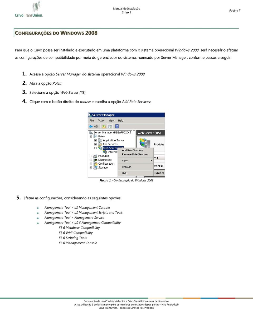 Selecine a pçã Web Server (IIS); 4. Clique cm btã direit d muse e esclha a pçã Add Rle Services; Figura 1 - Cnfiguraçã d Windws 2008 5.