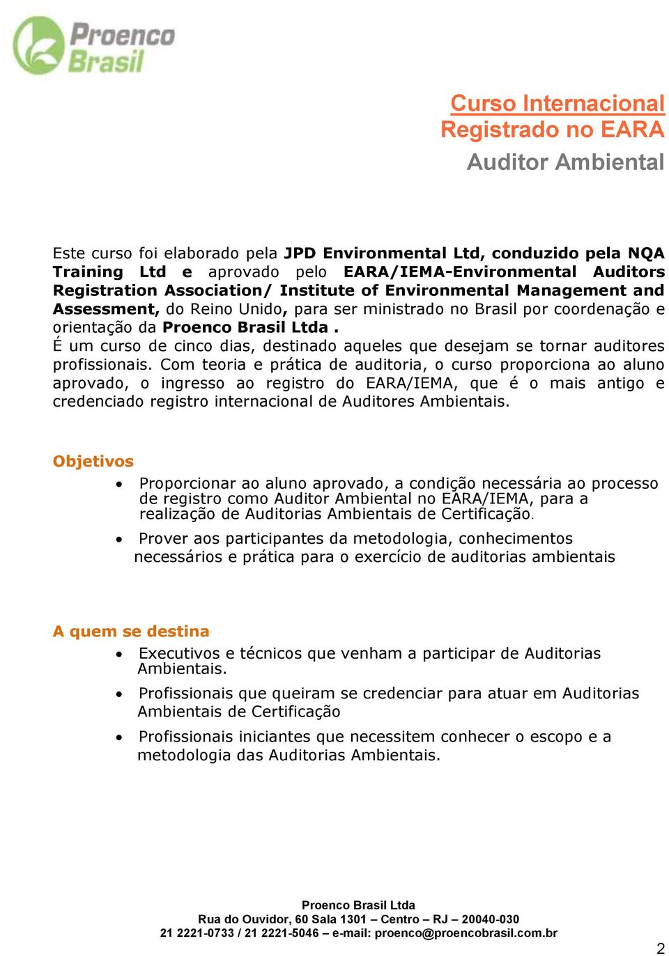 É um curso de cinco dias, destinado aqueles que desejam se tornar auditores profissionais.