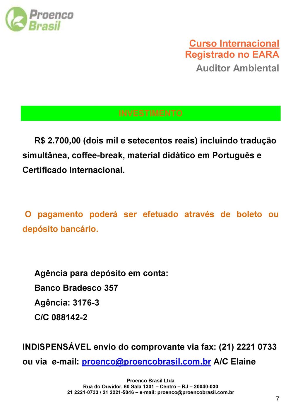 Certificado Internacional. O pagamento poderá ser efetuado através de boleto ou depósito bancário.