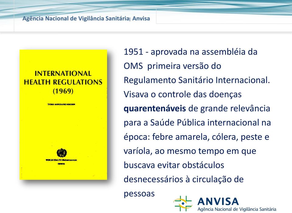 Visava o controle das doenças quarentenáveis de grande relevância para a Saúde