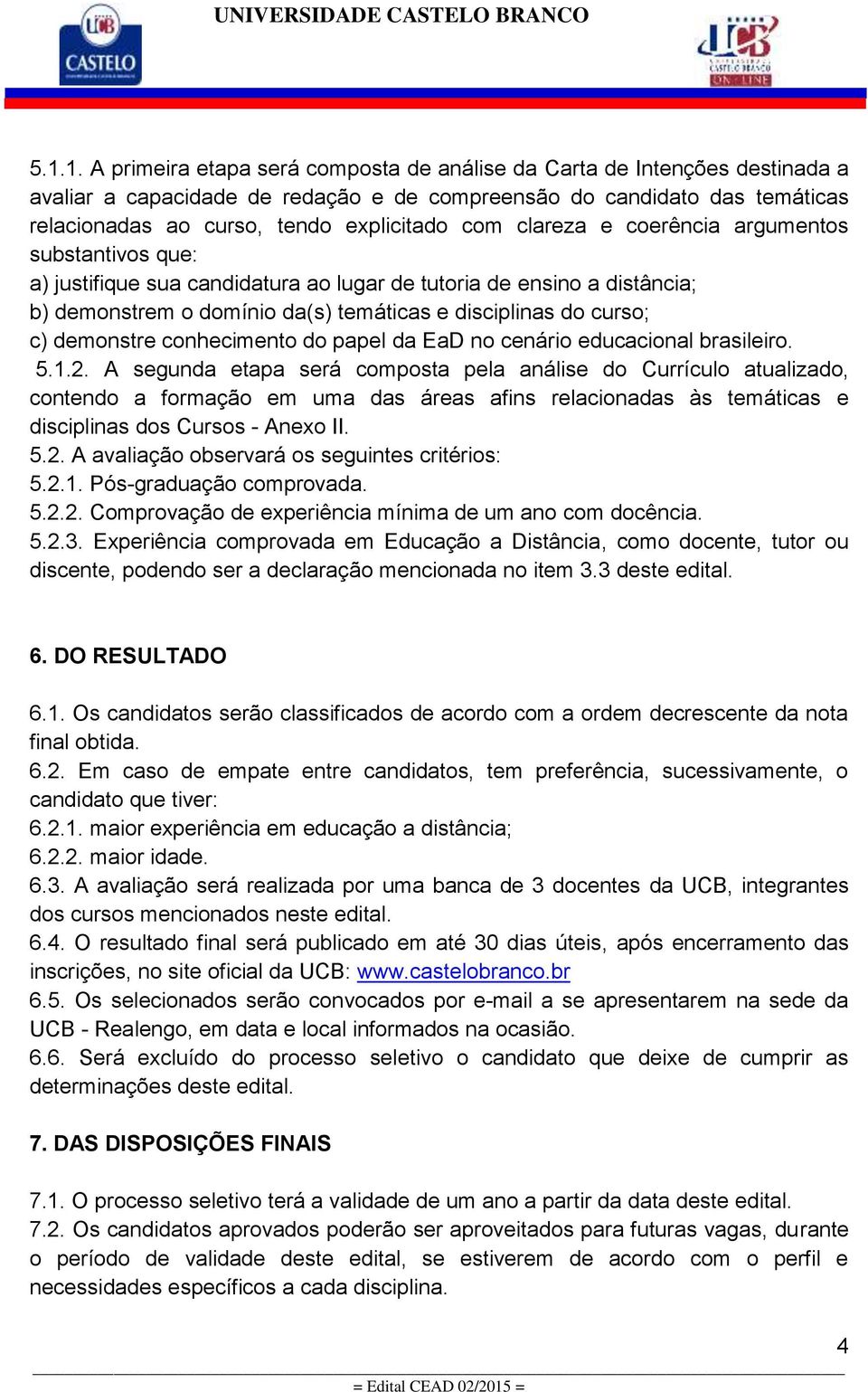 demonstre conhecimento do papel da EaD no cenário educacional brasileiro. 5.1.2.