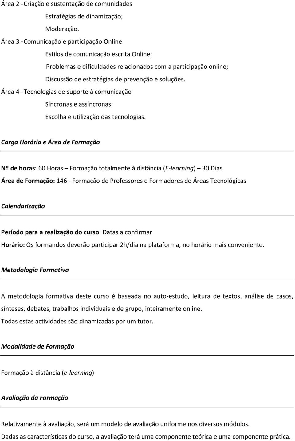 Área 4 - Tecnologias de suporte à comunicação Síncronas e assíncronas; Escolha e utilização das tecnologias.