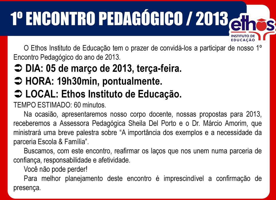 Na ocasião, apresentaremos nosso corpo docente, nossas propostas para 2013, receberemos a Assessora Pedagógica Sheila Del Porto e o Dr.