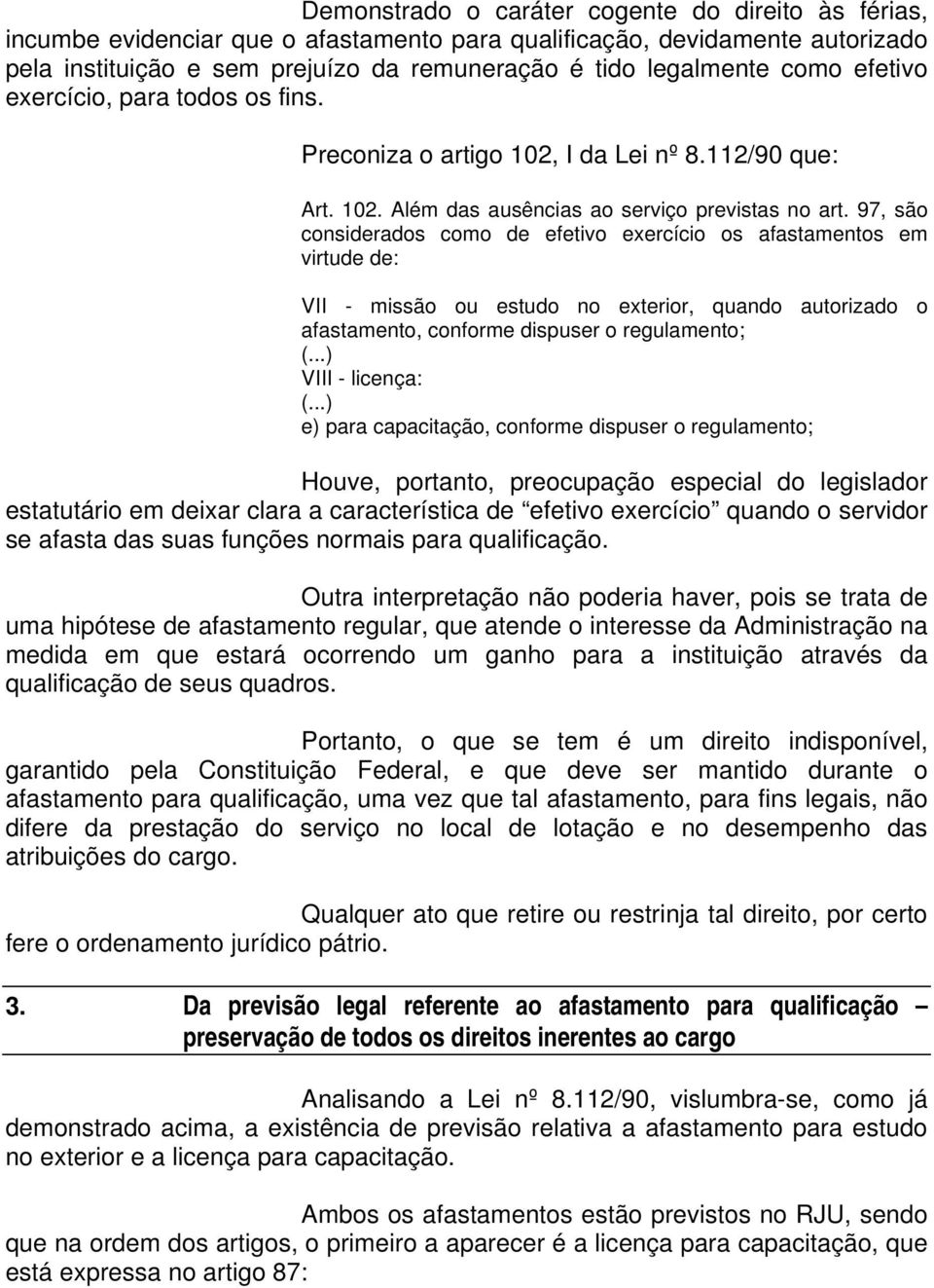 97, são considerados como de efetivo exercício os afastamentos em virtude de: VII - missão ou estudo no exterior, quando autorizado o afastamento, conforme dispuser o regulamento; VIII - licença: e)