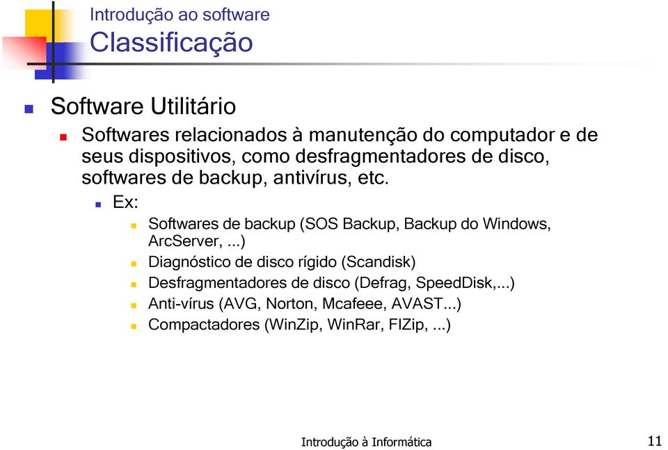 Ex: Softwares de backup (SOS Backup, Backup do Windows, ArcServer,.
