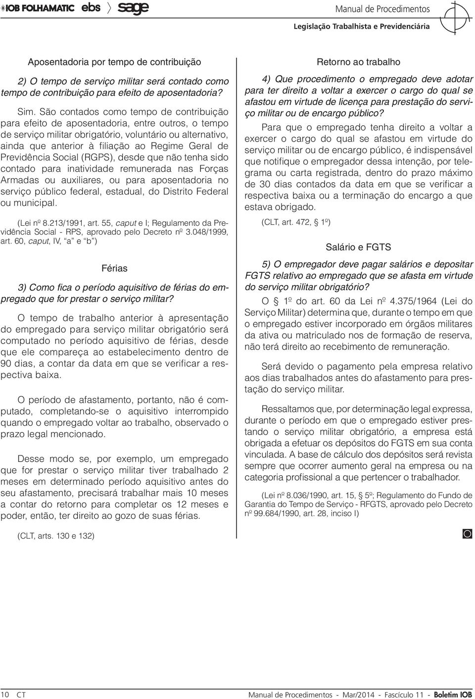 Previdência Social (RGPS), desde que não tenha sido contado para inatividade remunerada nas Forças Armadas ou auxiliares, ou para aposentadoria no serviço público federal, estadual, do Distrito