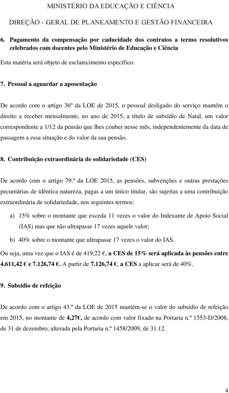 valor correspondente a 1/12 da pensão que lhes couber nesse mês, independentemente da data de passagem a essa situação e do valor da sua pensão. 8.