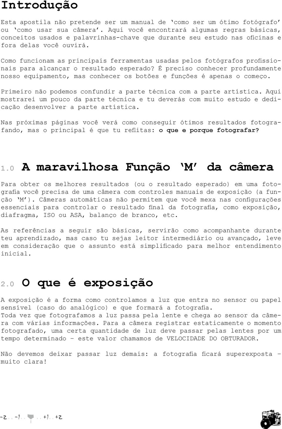 Como funcionam as principais ferramentas usadas pelos fotógrafos profissionais para alcançar o resultado esperado?