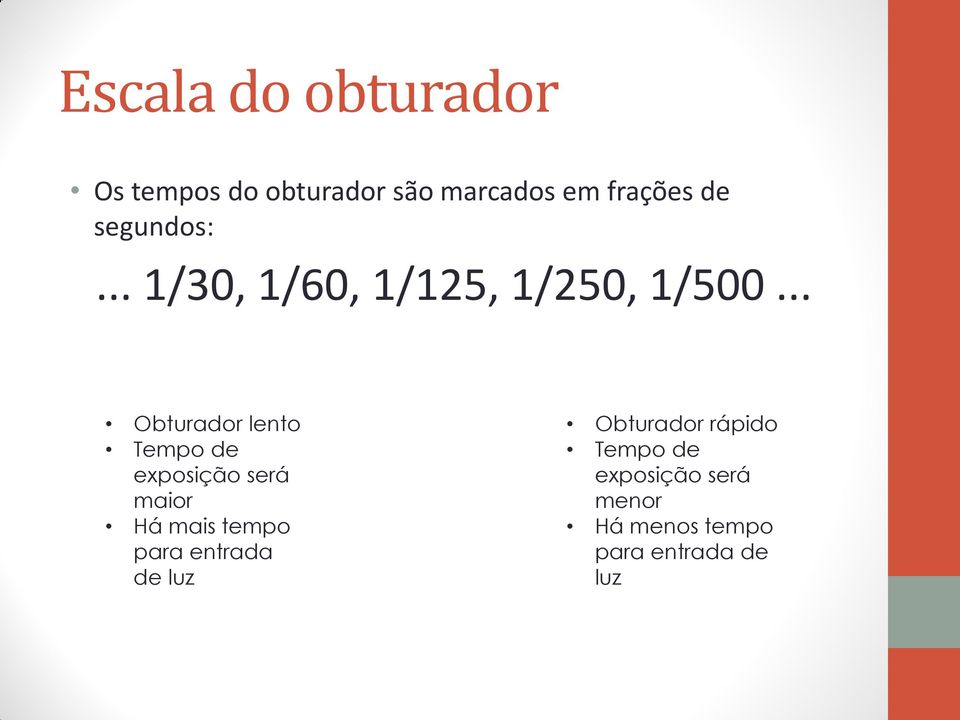 .. Obturador lento Tempo de exposição será maior Há mais tempo para