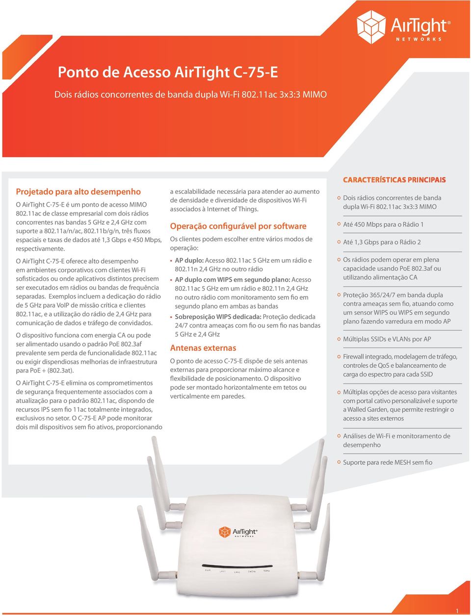 11b/g/n, três fluxos espaciais e taxas de dados até 1,3 Gbps e 450 Mbps, respectivamente.