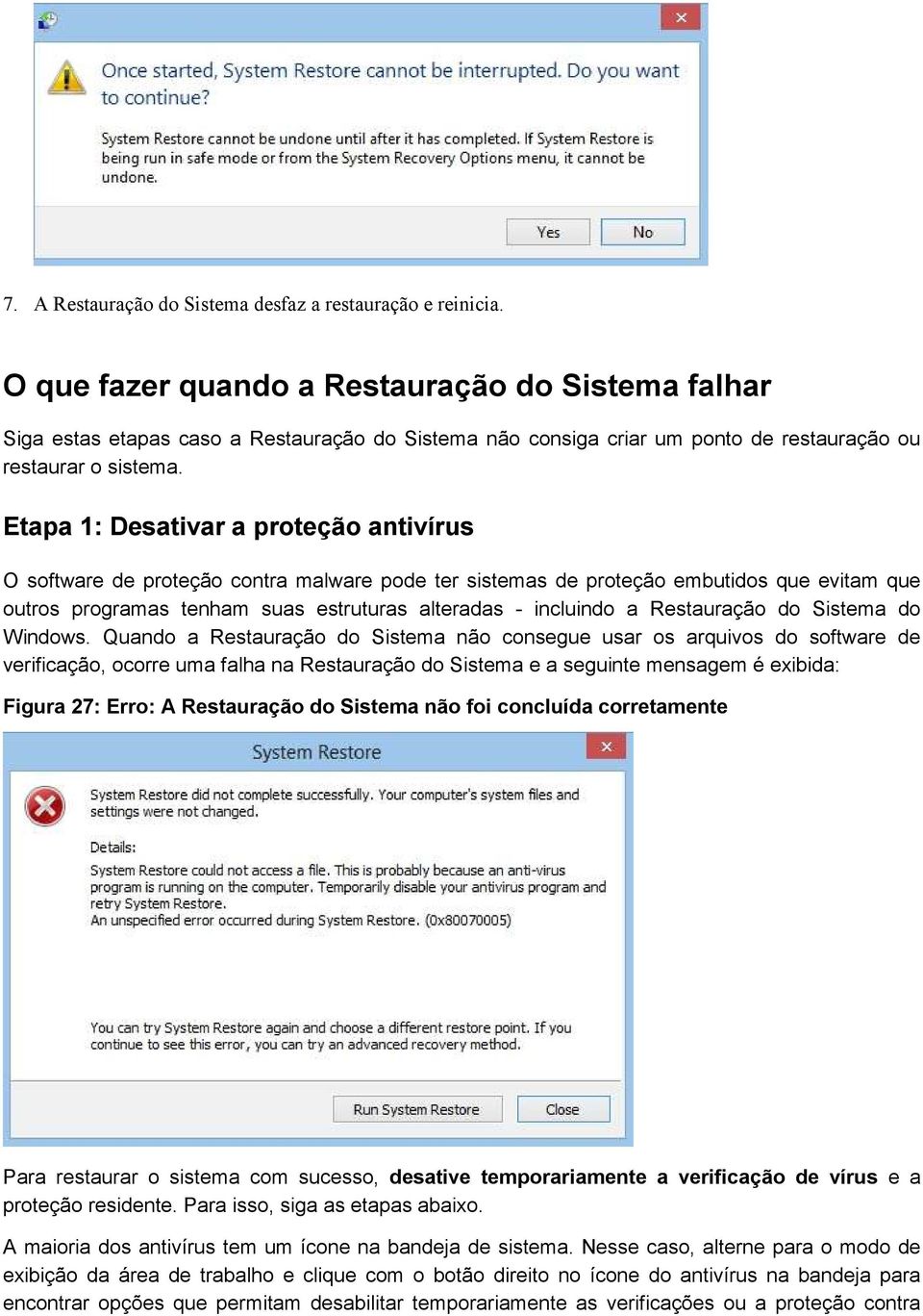 Etapa 1: Desativar a proteção antivírus O software de proteção contra malware pode ter sistemas de proteção embutidos que evitam que outros programas tenham suas estruturas alteradas - incluindo a