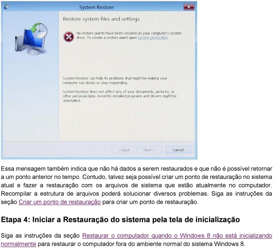 Recompilar a estrutura de arquivos poderá solucionar diversos problemas. Siga as instruções da seção Criar um ponto de restauração para criar um ponto de restauração.