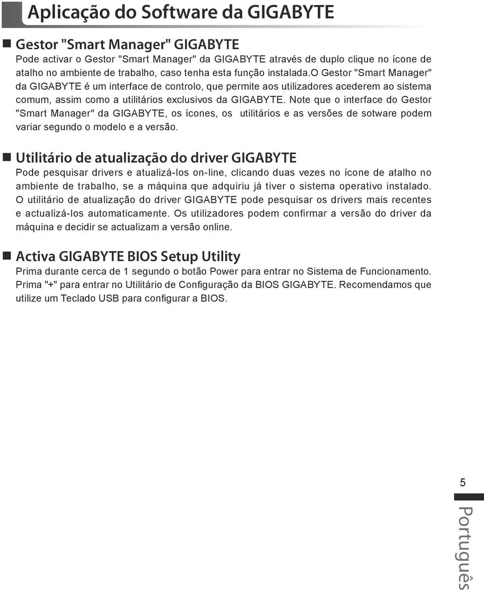 Note que o interface do Gestor "Smart Manager" da GIGABYTE, os ícones, os utilitários e as versões de sotware podem variar segundo o modelo e a versão.