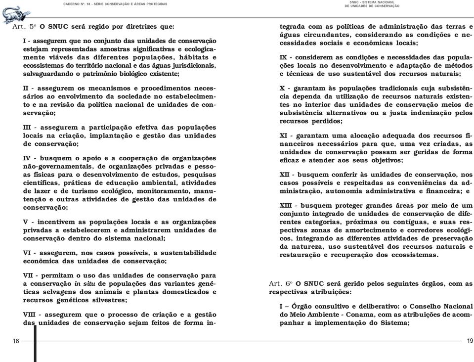 envolvimento da sociedade no estabelecimento e na revisão da política nacional de unidades de conservação; III - assegurem a participação efetiva das populações locais na criação, implantação e