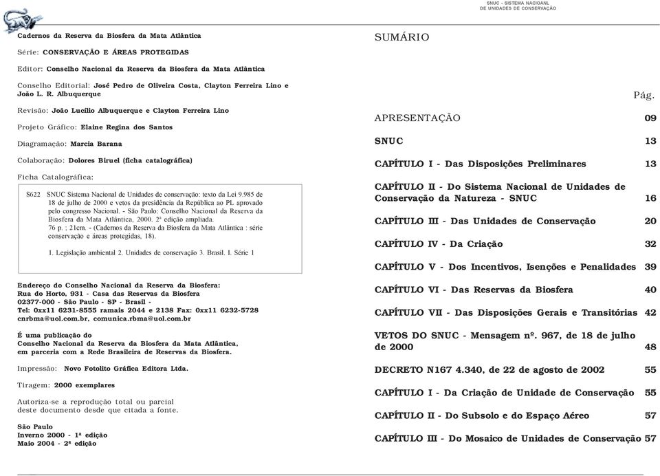 Albuquerque Revisão: João Lucílio Albuquerque e Clayton Ferreira Lino Projeto Gráfico: Elaine Regina dos Santos Diagramação: Marcia Barana Colaboração: Dolores Biruel (ficha catalográfica) Ficha