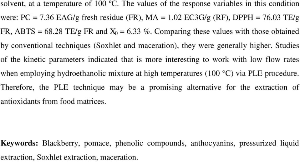 Studies of the kinetic parameters indicated that is more interesting to work with low flow rates when employing hydroethanolic mixture at high temperatures (100 C) via PLE procedure.