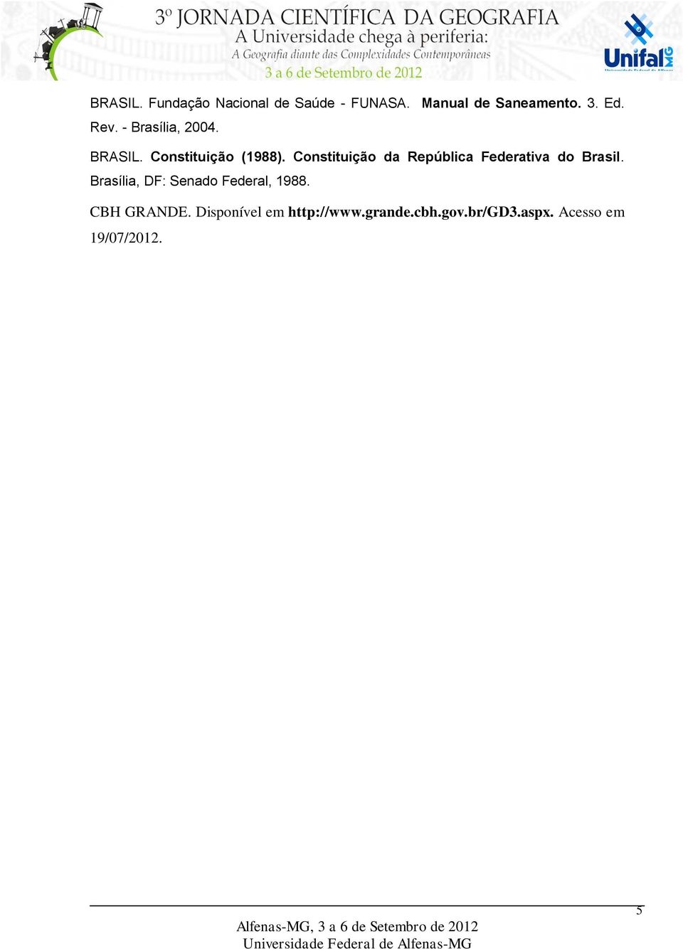 Constituição da República Federativa do Brasil.
